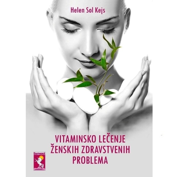 Vitaminsko lečenje ženskih zdravstvenih problema Helen Sol Kejs