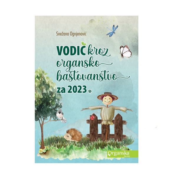 Vodič kroz organsko baštovanstvo za 2023. - Snežana Ognjenović 