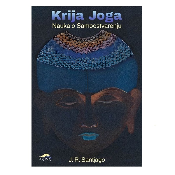 KRIJA JOGA - Nauka o Samoostvarenju - J. R. Santjago